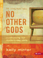 No Other Gods - Bible Study Book: Confronting Our Modern Day Idols