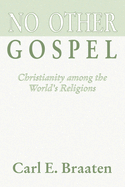 No Other Gospel: Christianity Among the World's Religions
