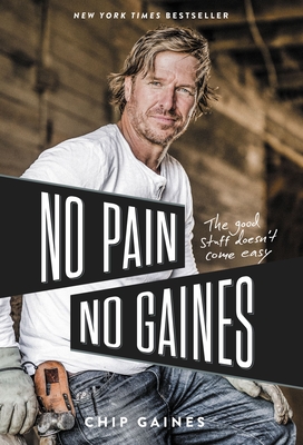 No Pain, No Gaines: The Good Stuff Doesn't Come Easy - Gaines, Chip