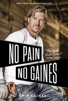 No Pain, No Gaines: The Good Stuff Doesn't Come Easy - Gaines, Chip