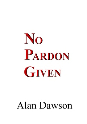 No Pardon Given - Dawson, Alan