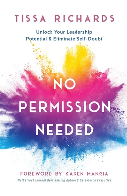No Permission Needed: Unlock Your Leadership Potential and Eliminate Self-Doubt - Richards, Tissa