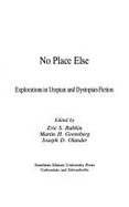 No Place Else: Explorations in Utopian and Dystopian Fiction - Rabkin, Eric S, Professor, PhD (Editor), and Greenberg, Martin H (Editor), and Olander, Joseph D, Dr.