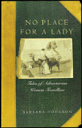 No Place for a Lady: Tales of Adventurous Women Travelers - Hodgson, Barbara