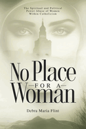 No Place for a Woman: The Spiritual and Political Power Abuse of Women Within Catholicism