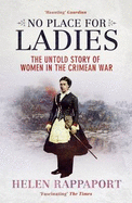 No Place for Ladies: The Untold Story of Women in the Crimean War