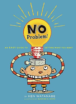 No Problem!: An Easy Guide to Getting What You Want - Watanabe, Ken, and Thomson, Sarah L (Adapted by)