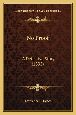 No Proof: A Detective Story (1895) - Lynch, Lawrence L