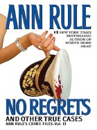 No Regrets and Other True Cases - Rule, Ann