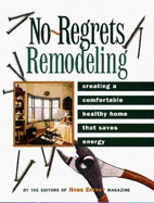No-Regrets Remodeling: Creating a Comfortable, Healthy Home That Saves Energy - Home Energy Magazine (Editor)