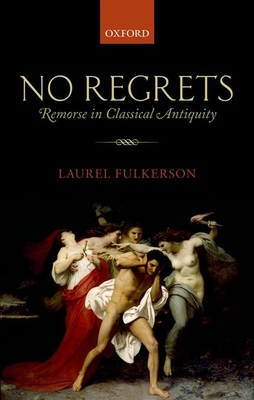 No Regrets: Remorse in Classical Antiquity - Fulkerson, Laurel