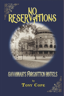 No Reservations: Savannah's Forgotten Hotels - Cope, Tony