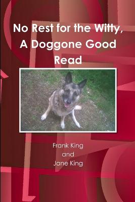 No Rest for the Witty, A Doggone Good Read - King, Frank