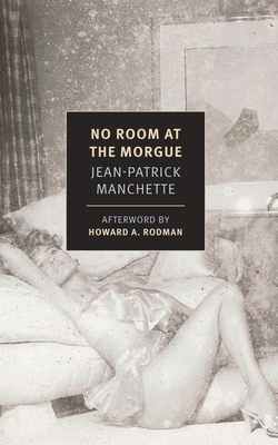 No Room at the Morgue - Manchette, Jean-Patrick, and Waters, Alyson (Translated by), and Rodman, Howard A (Afterword by)