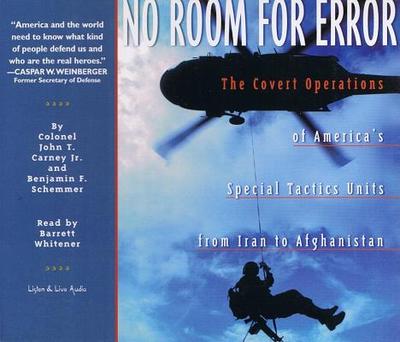 No Room for Error: The Covert Operations of America's Special Tactics Units from Iran to Afghanistan - Schemmer, Benjamin, and Carney, John T, Col., Jr., and Whitener, Barrett (Read by)