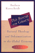 No Room for Grace: Pastoral Theology and Dehumanization in the Global Economy