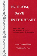 No Room Save in the Heart: Poetry and Prose on Reverence for Life - Animals, Nature and Humankind