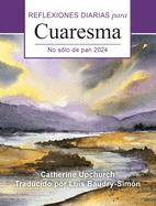 No S?lo de Pan 2024: Reflexiones Diarias Para Cuaresma