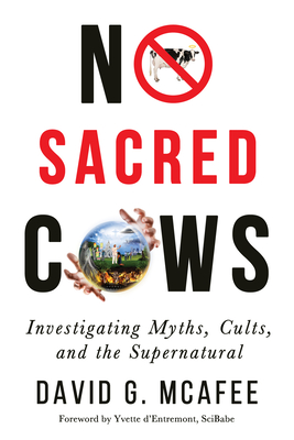 No Sacred Cows: Investigating Myths, Cults, and the Supernatural - McAfee, David G, and D'Entremont, Yvette (Foreword by)