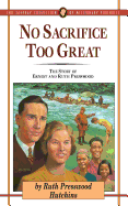 No Sacrifice Too Great: The Story of Ernest and Ruth Presswood - Hutchins, Ruth Presswood