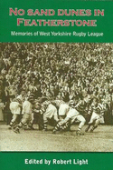 No Sand Dunes in Featherstone: Memories of West Yorkshire Rugby League - Light, Robert (Editor)