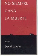 No Siempre Gana La Muerte - Landau, David, Dr., and Dou, Benigno (Translated by)