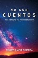 No son cuentos: Tres historias. Una podra ser la suya.