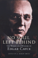 No Soul Left Behind: The Words and Wisdom of Edgar Cayce