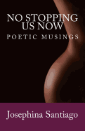 No Stopping Us Now: Poetic Musings