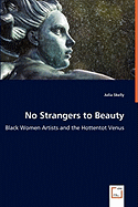 No Strangers to Beauty - Black Women Artists and the Hottentot Venus