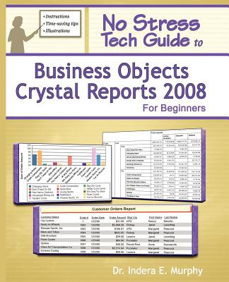 No Stress Tech Guide to Business Objects Crystal Reports 2008 for Beginners - Murphy, Indera