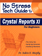 No Stress Tech Guide to Crystal Reports XI for Beginners