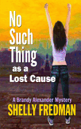 No Such Thing as a Lost Cause: A Brand Alexander Mystery