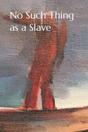 No Such Thing as a Slave
