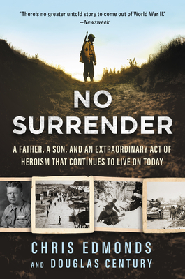 No Surrender: A Father, a Son, and an Extraordinary Act of Heroism That Continues to Live on Today - Edmonds, Christopher, and Century, Douglas