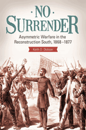 No Surrender: Asymmetric Warfare in the Reconstruction South, 1868-1877