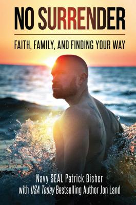 No Surrender: Faith, Family, and Finding Your Way - Bisher, Patrick, and Land, Jon