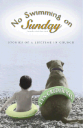 No Swimming on Sunday: Stories of a Lifetime in Church