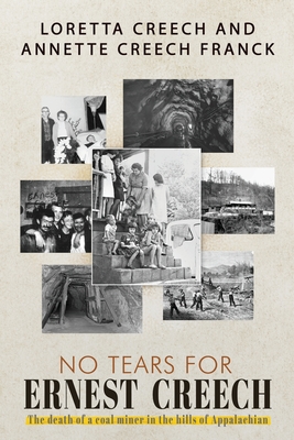 No Tears For Ernest Creech: The Death of a Coal Miner in the Hills of Appalachian - Creech, Loretta, and Creech-Frank, Annette