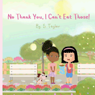 No Thank You, I Can't Eat Those!: Your Child's Journey and Questions about Foods & Allergies! Help Them Communicate Foods They Are Allergic To!