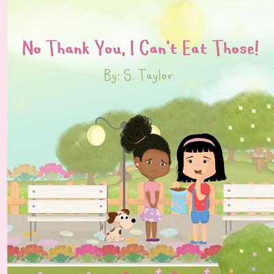 No Thank You, I Can't Eat Those!: Your Child's Journey and Questions About Foods & Allergies! Help Them Communicate Foods They Are Allergic To! - Taylor, S