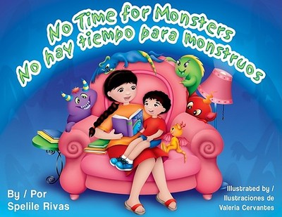 No Time for Monsters/No Hay Tiempo Para Monstruos - Rivas, Spelile, and Cervantes, Valeria (Illustrator), and Plascencia, Amira (Translated by)