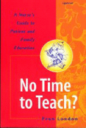 No Time to Teach?: A Nurse's Guide to Patient and Family Education