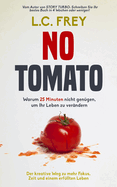 No Tomato: Warum 25 Minuten nicht gengen, um Ihr Leben zu verndern: Der kreative Weg zu mehr Fokus, Zeit und einem erfllten Leben