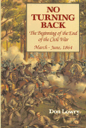 No Turning Back: The Beginning of the End of the Civil War, March-June 1864 - Lowry, Don, and Middleton, Tony (Photographer)