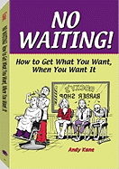 No Waiting!: How to Get What You Want, When You Want It - Kane, Andy