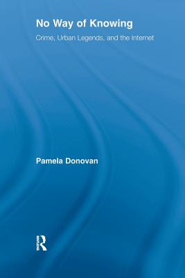 No Way of Knowing: Crime, Urban Legends and the Internet - Donovan, Pamela