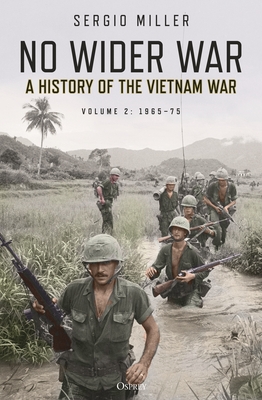 No Wider War: A History of the Vietnam War Volume 2: 1965-75 - Miller, Sergio