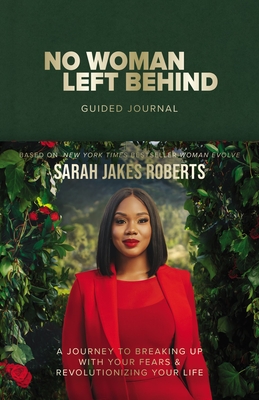 No Woman Left Behind Guided Journal: A Journey to Breaking Up with Your Fears and Revolutionizing Your Life (a Woman Evolve Experience) - Roberts, Sarah Jakes