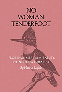No Woman Tenderfoot: Florence Merriam Bailey, Pioneer Naturalist